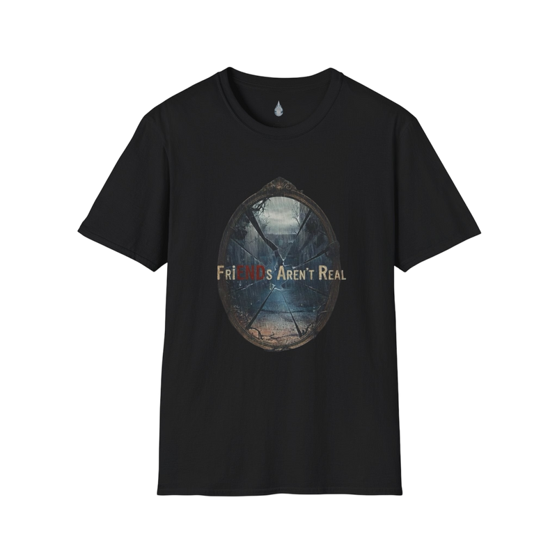 FriENDs Aren't Real T-Shirt
